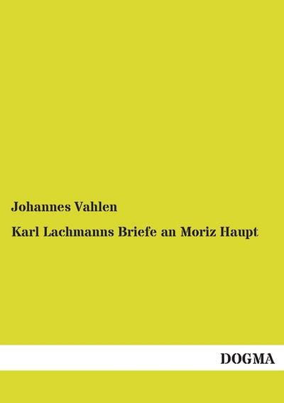 Karl Lachmanns Briefe an Moriz Haupt