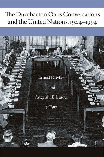 The Dumbarton Oaks Conversations and the United Nations, 1944-1994