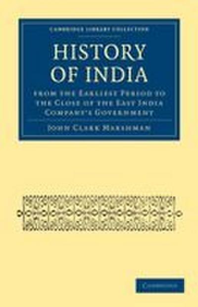 History of India from the Earliest Period to the Close of the East India Company’s Government