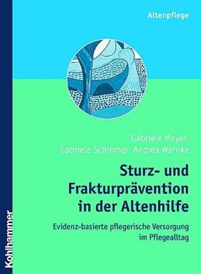 Sturz- und Frakturprävention in der Altenhilfe: Evidenz-basierte pflegerische Versorgung im Pflegealltag