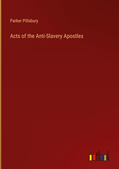 Acts of the Anti-Slavery Apostles