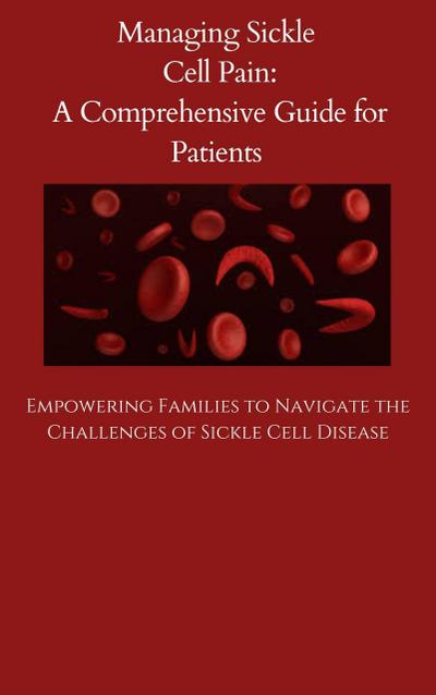 Managing Sickle Cell Pain A Comprehensive Guide for Patients