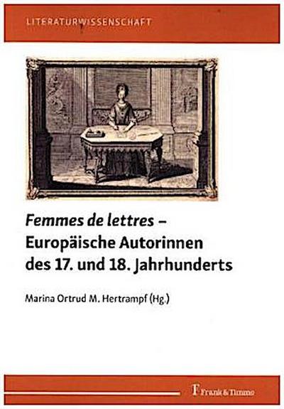 Femmes de lettres - Europäische Autorinnen des 17. und 18. Jahrhunderts
