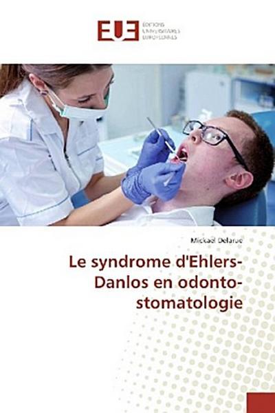 Le syndrome d’Ehlers-Danlos en odonto-stomatologie