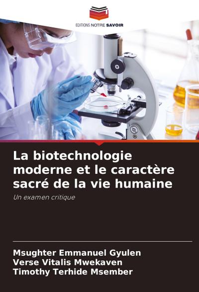 La biotechnologie moderne et le caractère sacré de la vie humaine