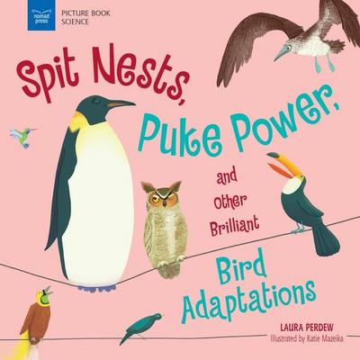 Perdew, L: Spit Nests, Puke Power, and Other Brilliant Bird
