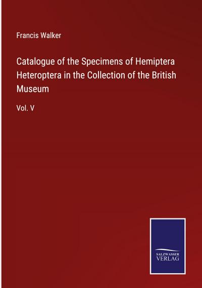 Catalogue of the Specimens of Hemiptera Heteroptera in the Collection of the British Museum