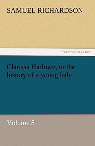 Clarissa Harlowe, or the history of a young lady