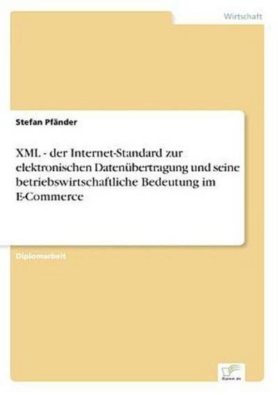 XML - der Internet-Standard zur elektronischen Datenübertragung und seine betriebswirtschaftliche Bedeutung im E-Commerce