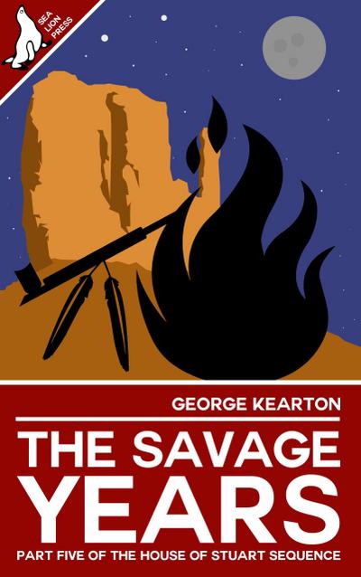 The Savage Years (The House of Stuart Sequence, #5)