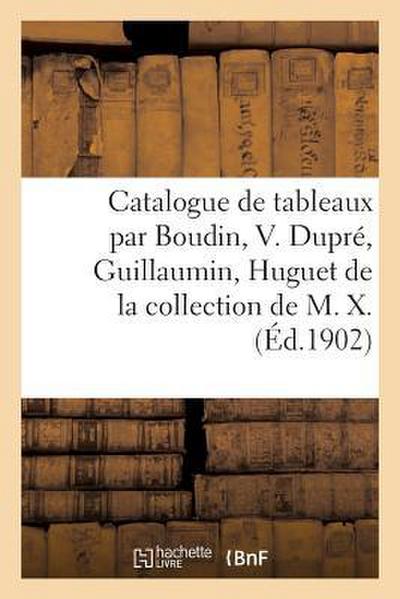 Catalogue de Tableaux Modernes Par Boudin, V. Dupré, Guillaumin, Huguet, LeClaire