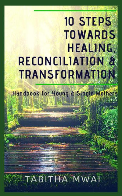 10 Steps Towards Healing, Reconciliation & Transformation