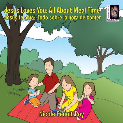 Jesus Loves You: Jesús te ama: All About Meal Time: Todo sobre la hora de comer