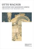 Otto Wagner - Architekt des modernen Lebens : Arch