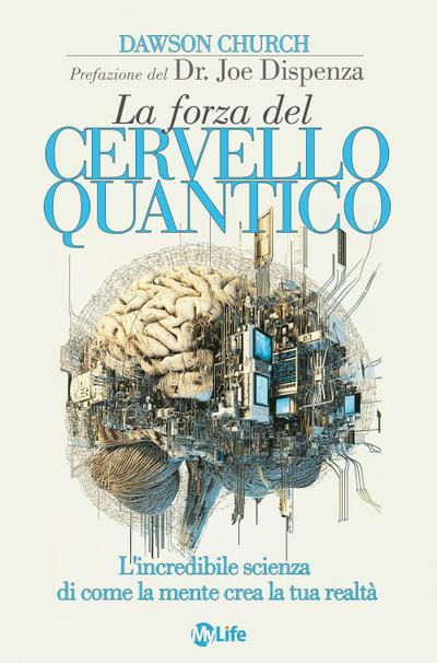 La forza del cervello quantico. L’incredibile scienza di come la tua mente crea la tua realtà