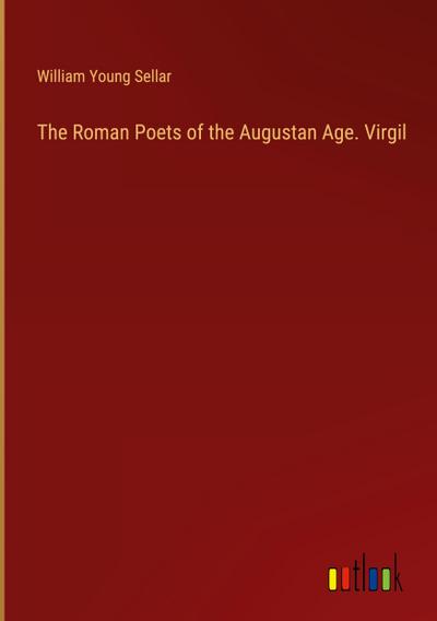 The Roman Poets of the Augustan Age. Virgil