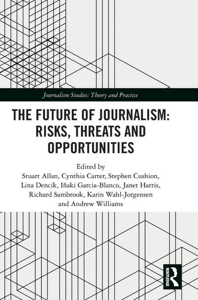 The Future of Journalism: Risks, Threats and Opportunities