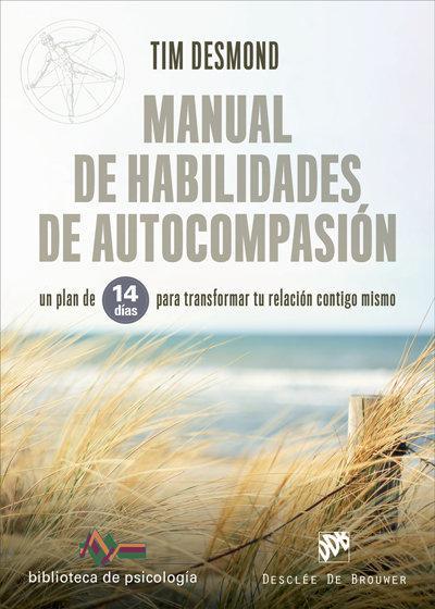Manual de habilidades de autocompasión : un plan de 14 días para transformar tu relación contigo mismo