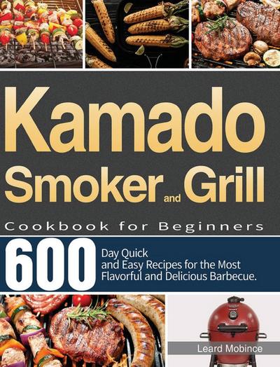 Mobince, L: Kamado Smoker and Grill Cookbook for Beginners
