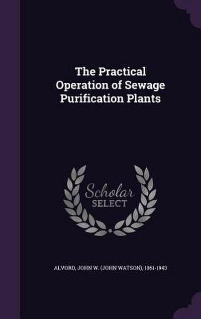 The Practical Operation of Sewage Purification Plants