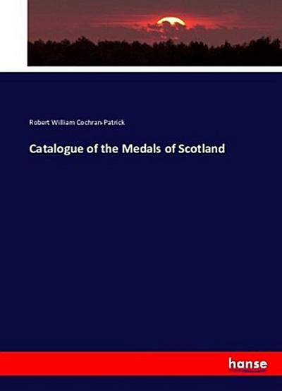 Catalogue of the Medals of Scotland