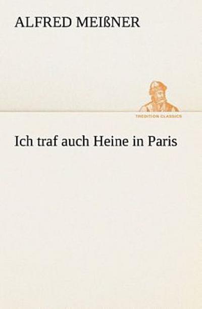 Ich traf auch Heine in Paris