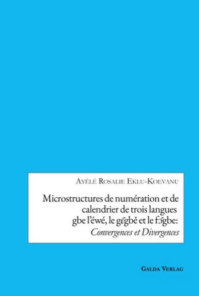 Microstructures de numération et de calendrier de trois languesgbe l’éwé, le g¿¿gb¿ et le f¿¿gbe:Convergences et Divergences