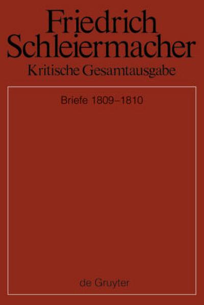 Friedrich Schleiermacher: Kritische Gesamtausgabe. Briefwechsel und biographische Dokumente Briefwechsel 1809-1810