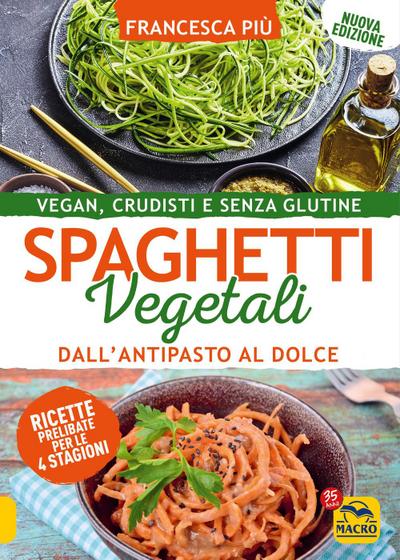 Spaghetti vegetali dall’antipasto al dolce. Vegan, crudisti e senza glutine