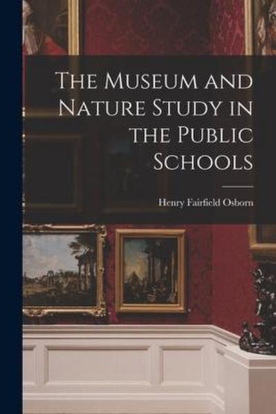 The Museum and Nature Study in the Public Schools