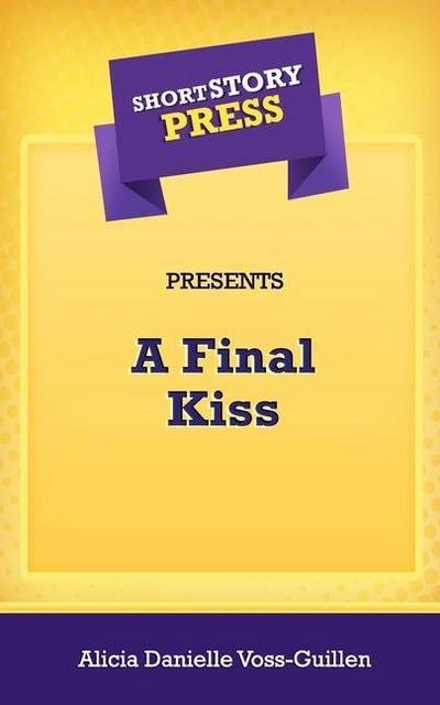 Short Story Press Presents A Final Kiss