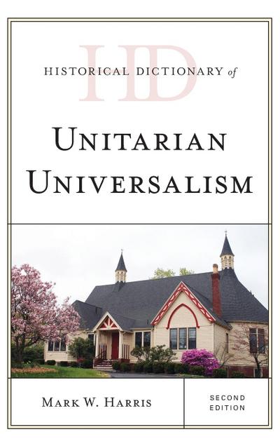 Historical Dictionary of Unitarian Universalism, Second Edition - Mark W. Harris