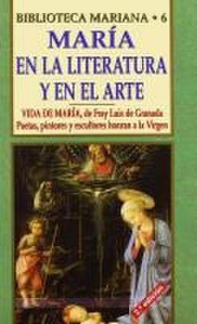 María, en la literatura y en el arte : vida de María, de Fray Luis de Granada : poetas, pintores y escultores honran a María