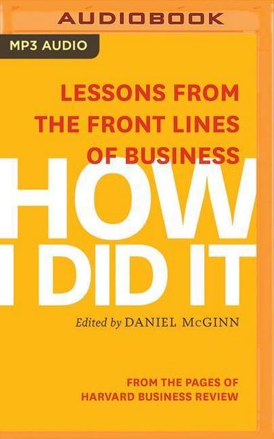 How I Did It: Lessons from the Front Lines of Business