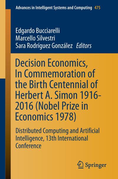Decision Economics, In Commemoration of the Birth Centennial of Herbert A. Simon 1916-2016 (Nobel Prize in Economics 1978)