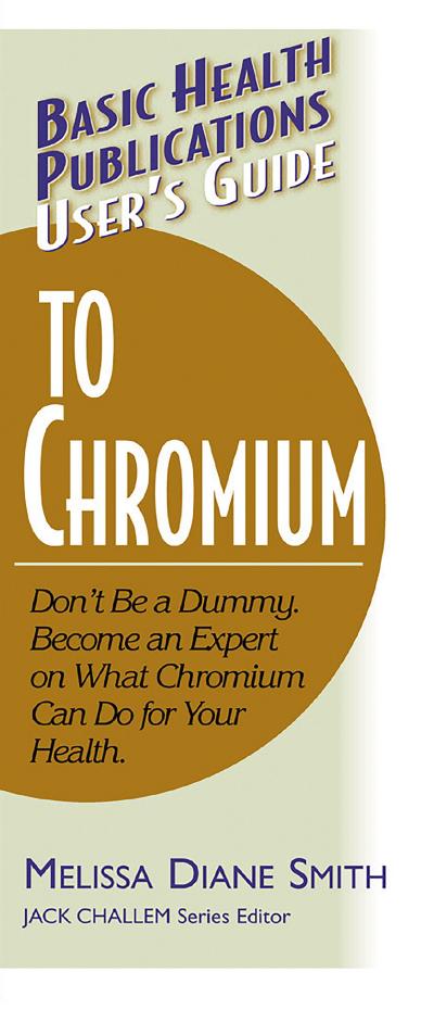 User’s Guide to Chromium: Don’t Be a Dummy, Become an Expert on What Chromium Can Do for Your Health