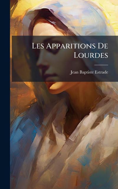 Les Apparitions De Lourdes