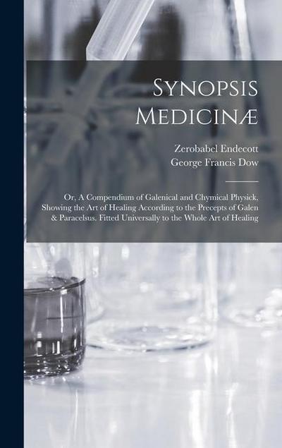 Synopsis Medicinæ; or, A Compendium of Galenical and Chymical Physick, Showing the art of Healing According to the Precepts of Galen & Paracelsus. Fit