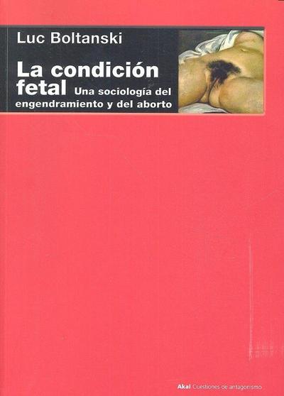 La condición fetal : una sociología del engendramiento y del aborto