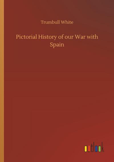 Pictorial History of our War with Spain