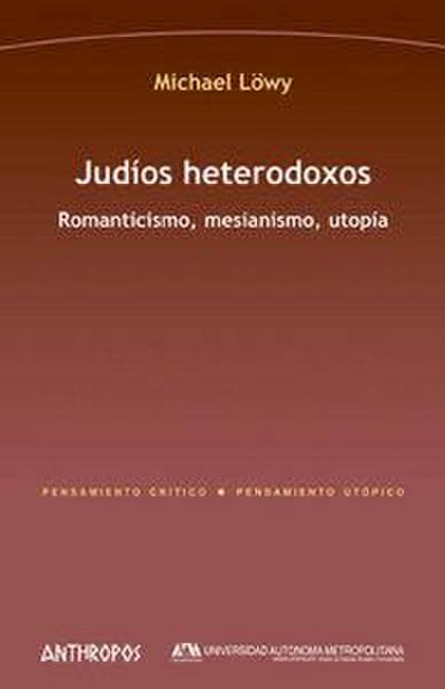 Judíos heterodoxos : romanticismo, mesianismo, utopía