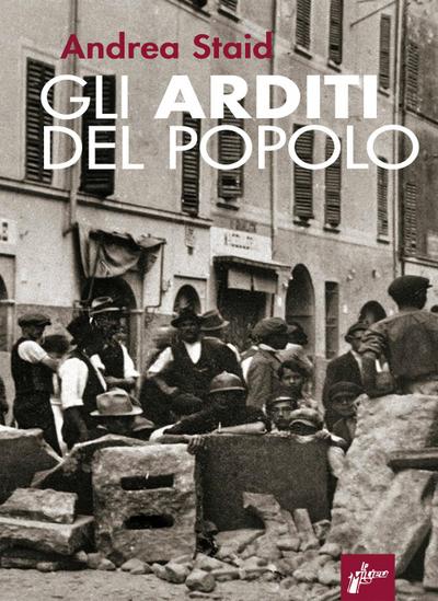 Gli Arditi del popolo. La prima lotta armata al fascismo (1921-22)