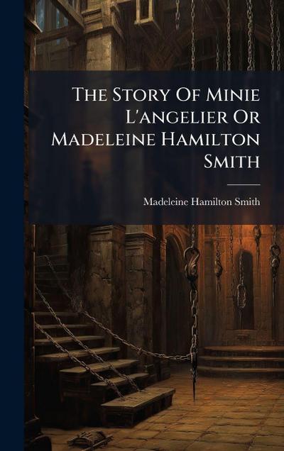 The Story Of Minie L’angelier Or Madeleine Hamilton Smith