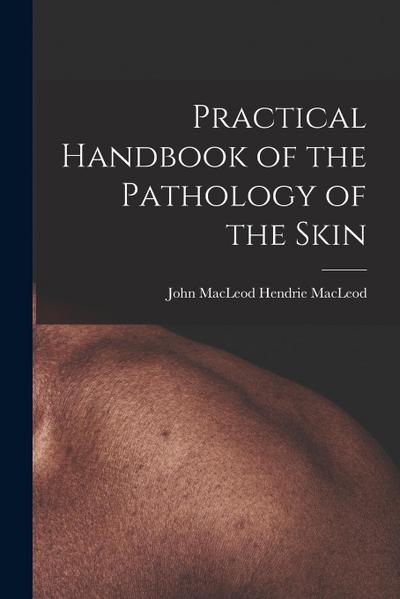 Practical Handbook of the Pathology of the Skin