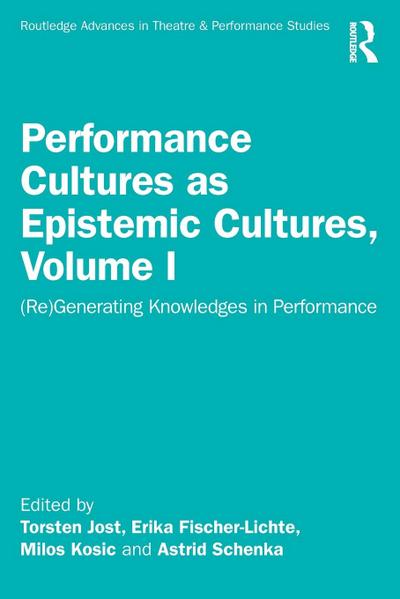 Performance Cultures as Epistemic Cultures, Volume I