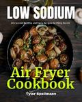 Low Sodium Air Fryer Cookbook