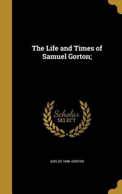 LIFE & TIMES OF SAMUEL GORTON