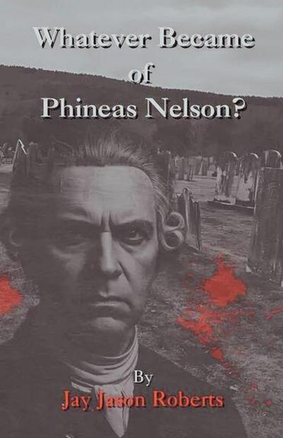 Whatever Became of Phineas Nelson
