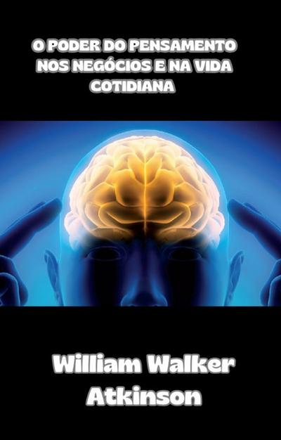 O poder do pensamento nos negócios e na vida cotidiana (traduzido)