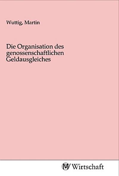 Die Organisation des genossenschaftlichen Geldausgleiches